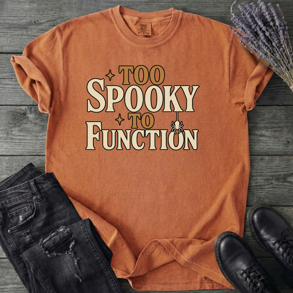 Too Spooky To Function T-Shirt