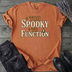 Too Spooky To Function T-Shirt