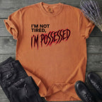 Not Tired Possessed T-Shirt