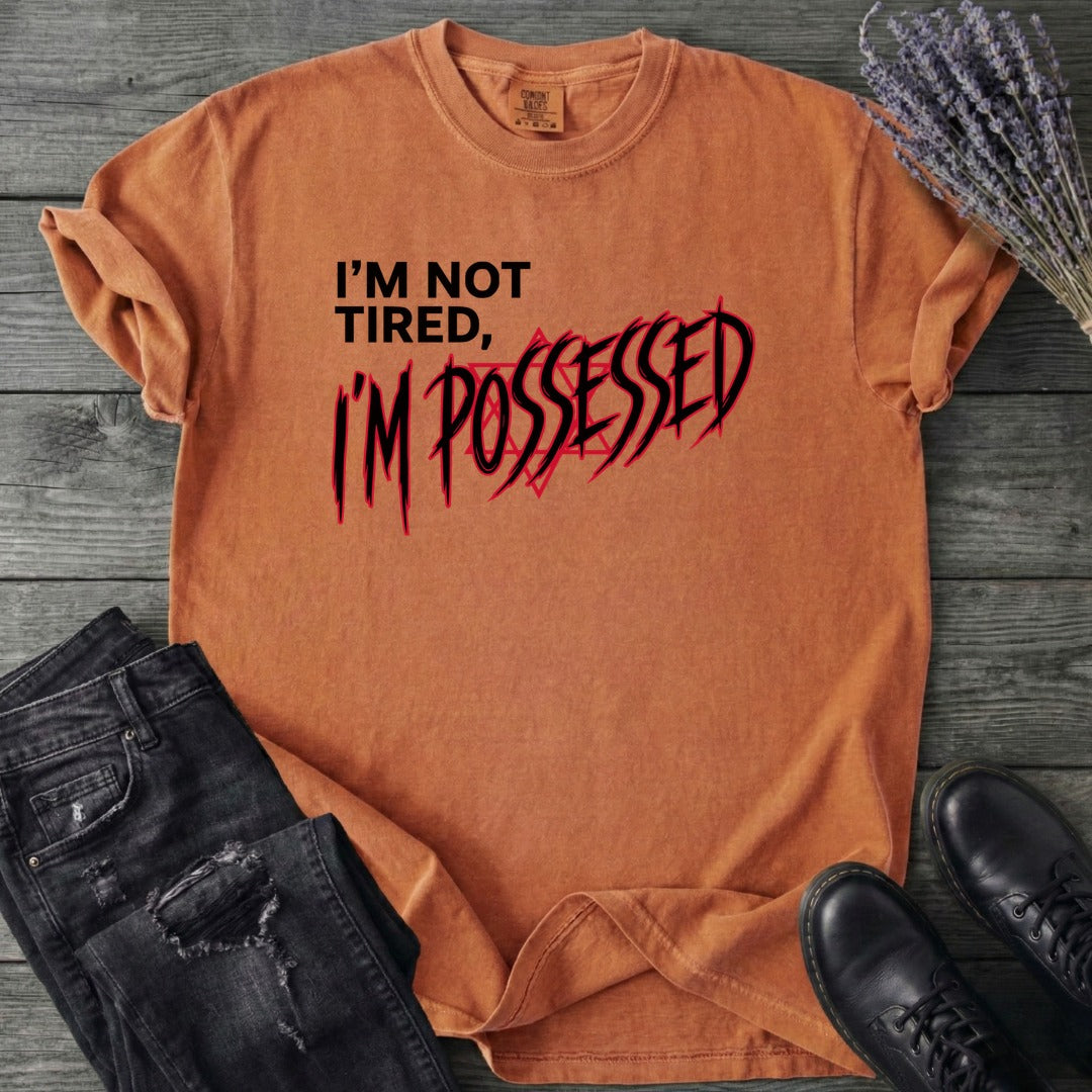 Not Tired Possessed T-Shirt