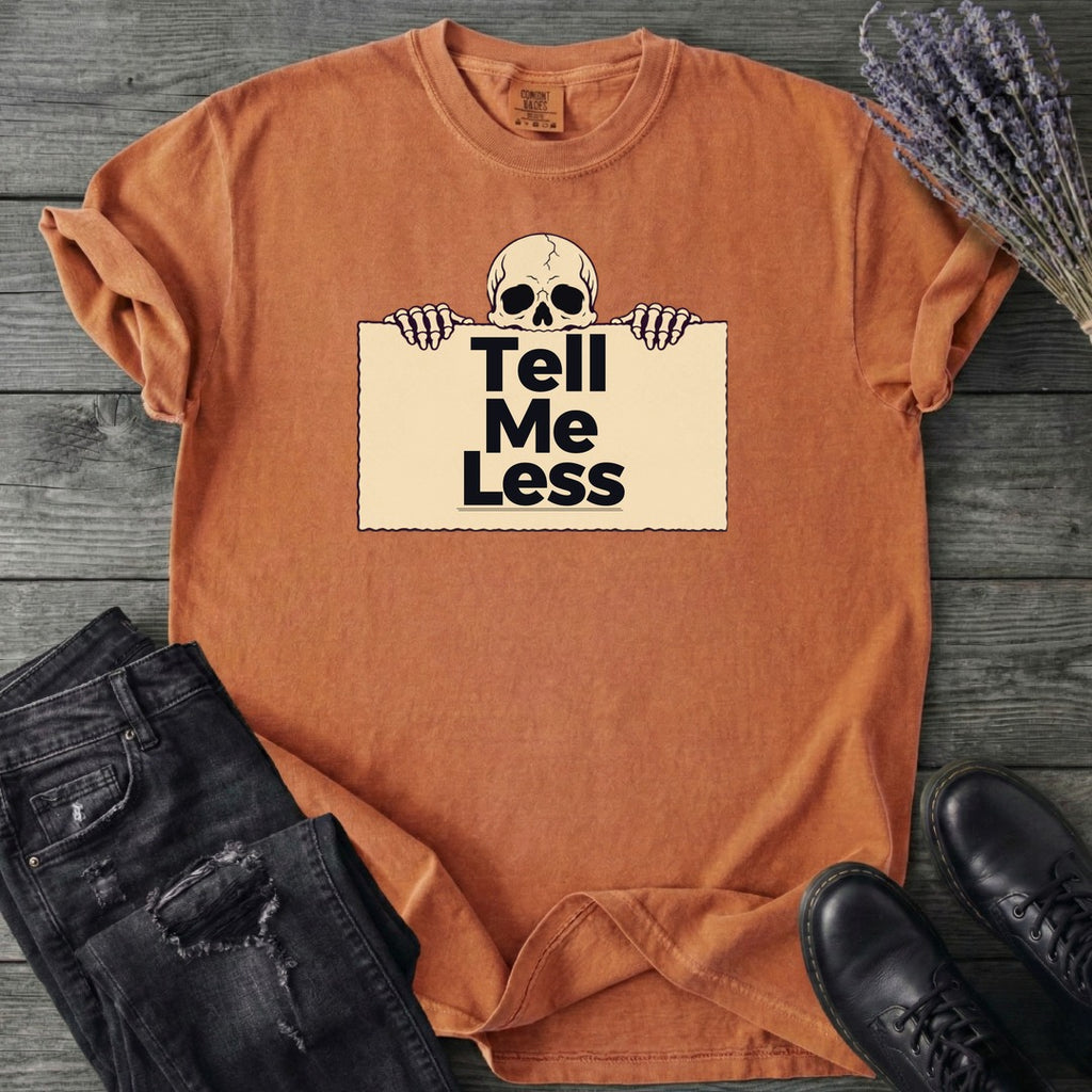 Tell Me Less T-Shirt