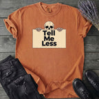 Tell Me Less T-Shirt