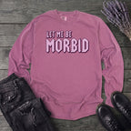 Let Me Be Morbid Long Sleeve T-Shirt