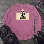 Tell Me Less Long Sleeve T-Shirt