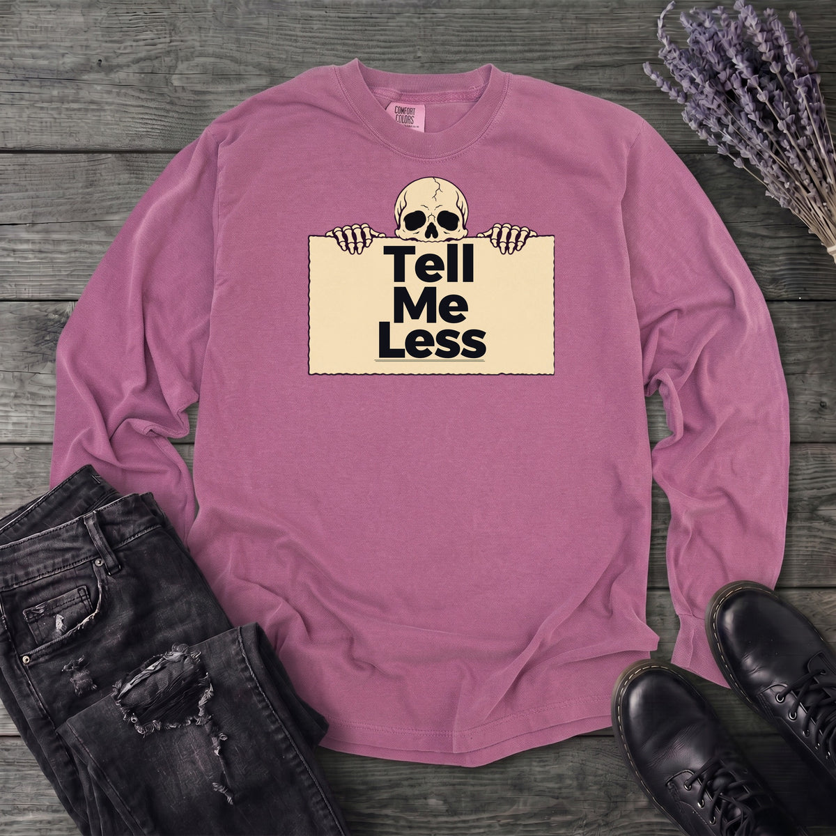 Tell Me Less Long Sleeve T-Shirt