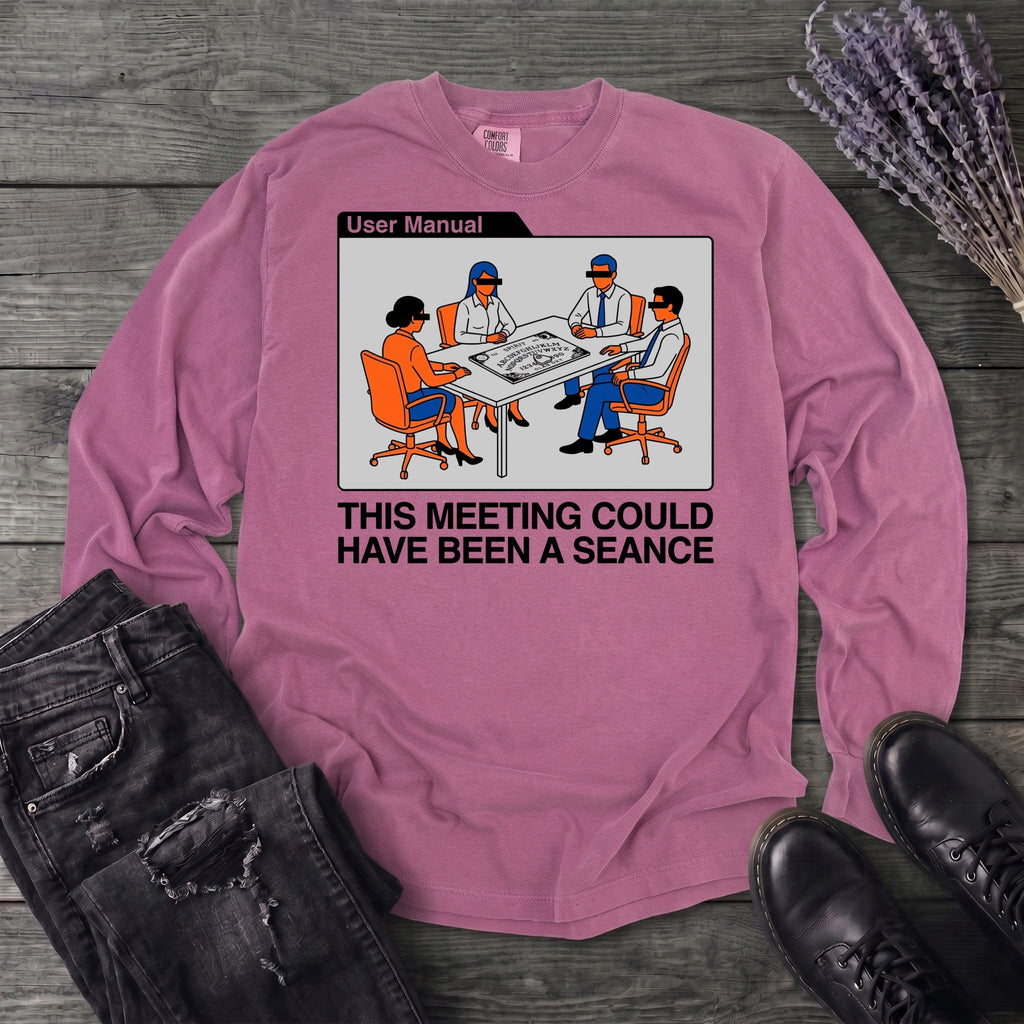 this meeting could have been a seance Long Sleeve T-Shirt