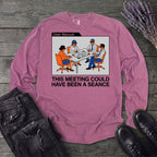 this meeting could have been a seance Long Sleeve T-Shirt