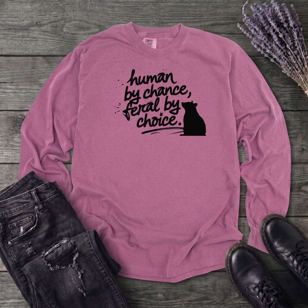 Human By Chance Feral By Choice Long Sleeve T-Shirt