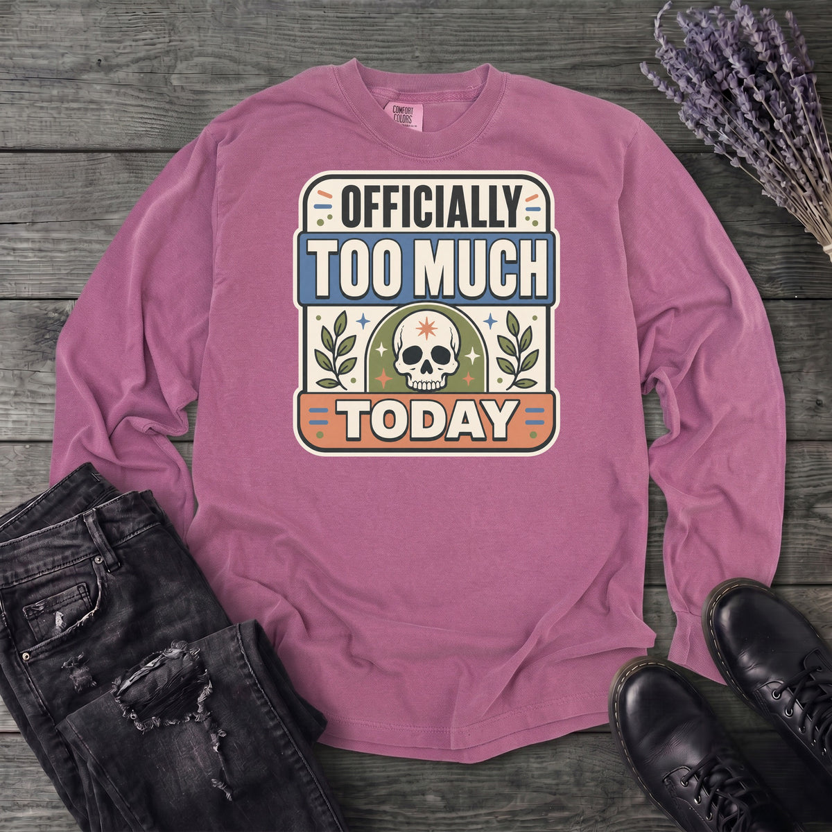 Officially Too Much Today Long Sleeve T-Shirt
