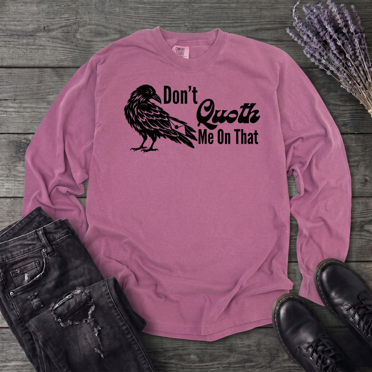 Don't Quoth Me On That Long Sleeve T-Shirt