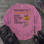 Too Early To Trick Or Treat Right On Time For Trouble Long Sleeve T-Shirt