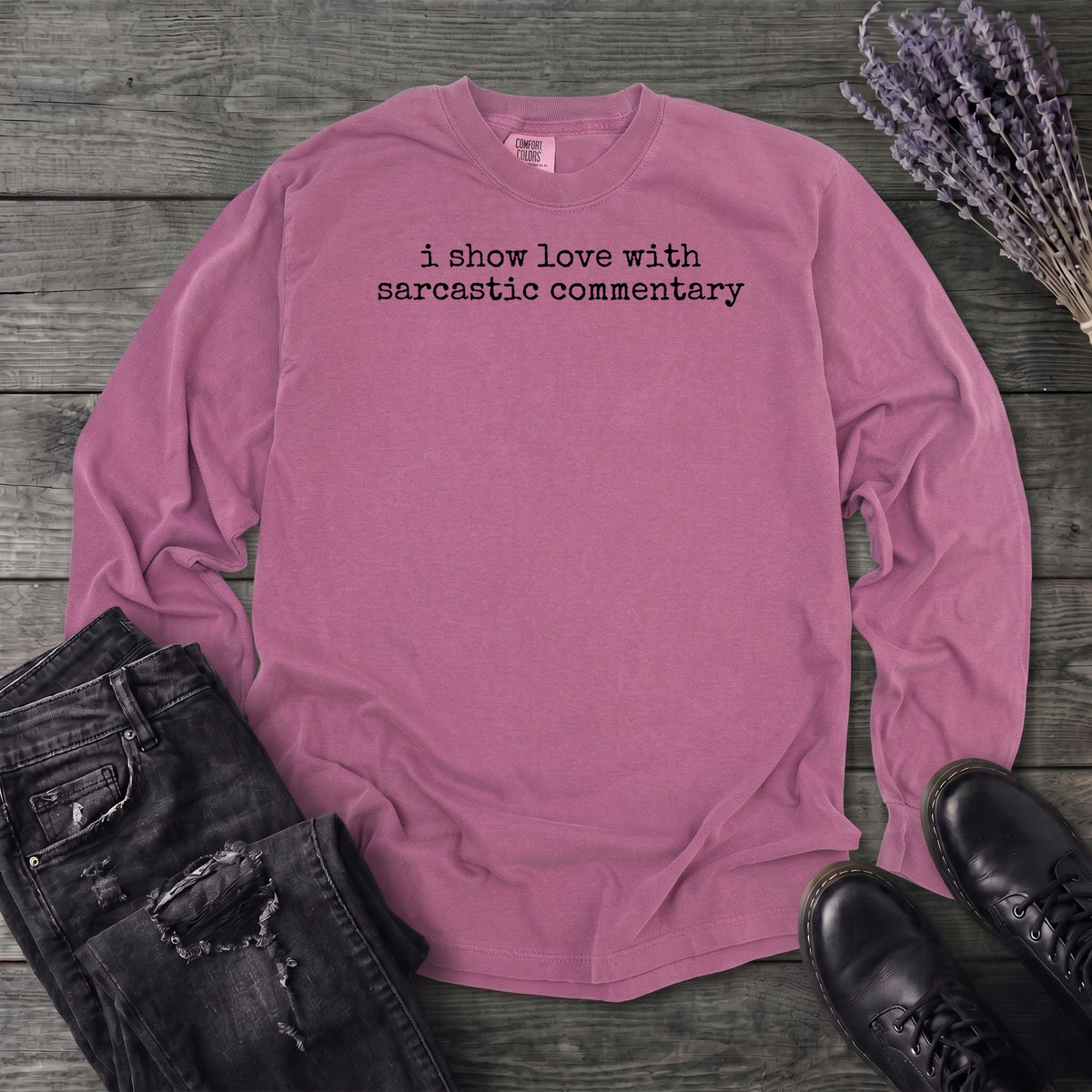 I Show Love With Sarcastic Commentary Long Sleeve T-Shirt