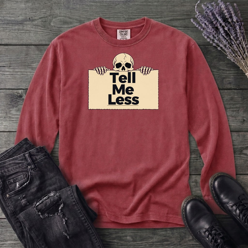 Tell Me Less Long Sleeve T-Shirt