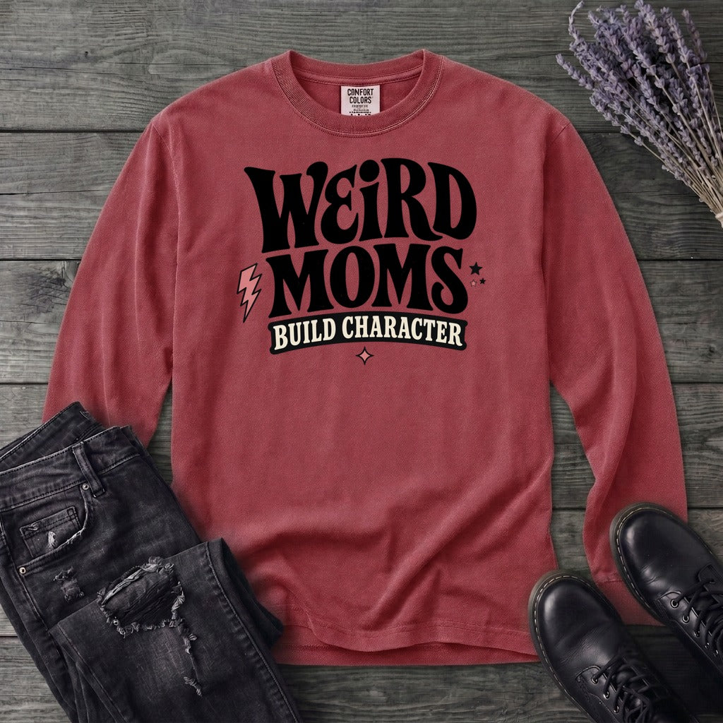 Weird Moms Build Character Long Sleeve T-Shirt