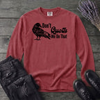 Don't Quoth Me On That Long Sleeve T-Shirt