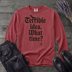 Terrible Idea What Time Long Sleeve T-Shirt