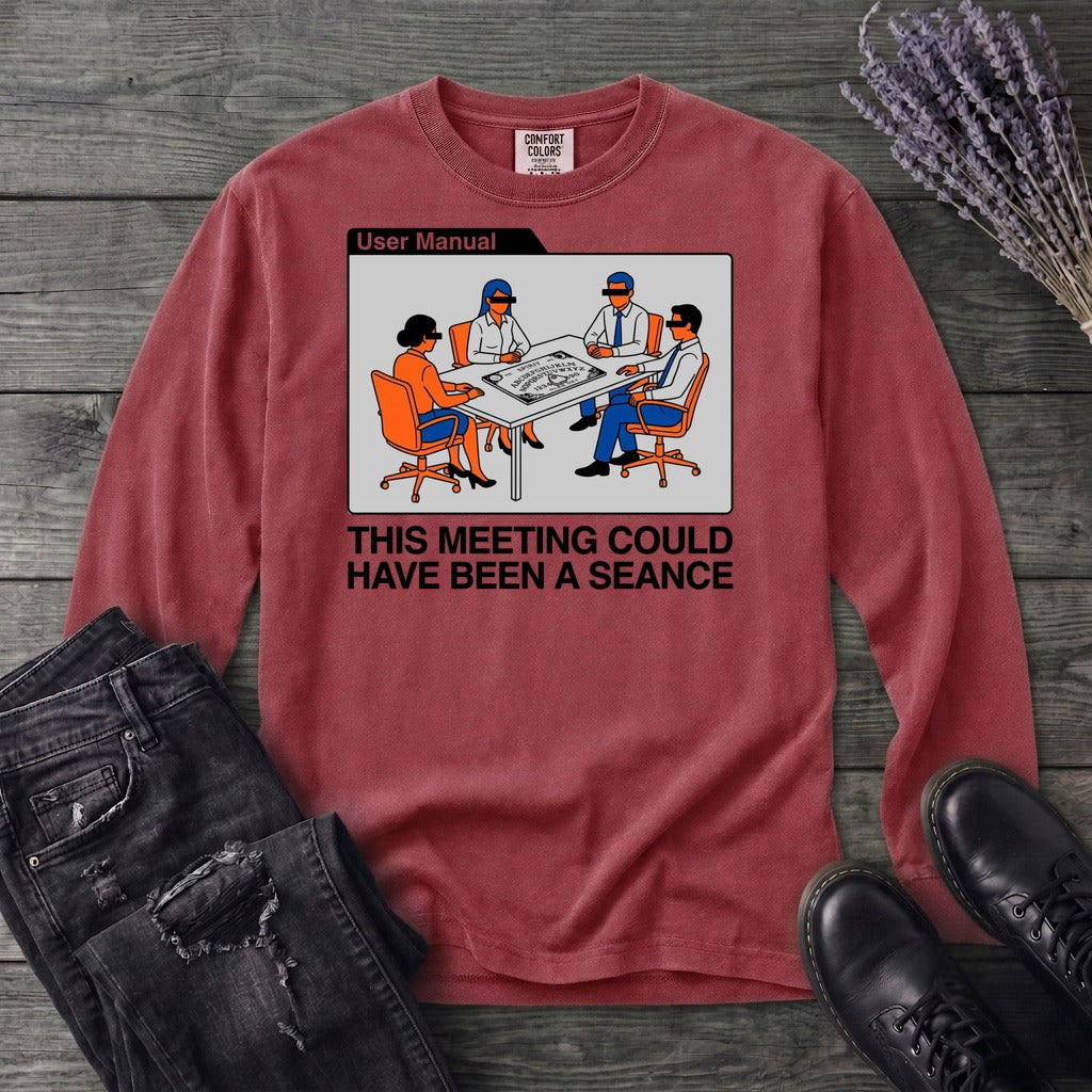 this meeting could have been a seance Long Sleeve T-Shirt