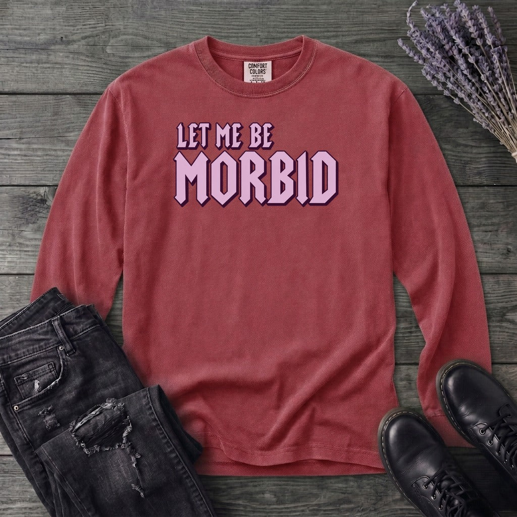 Let Me Be Morbid Long Sleeve T-Shirt