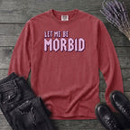 Let Me Be Morbid Long Sleeve T-Shirt