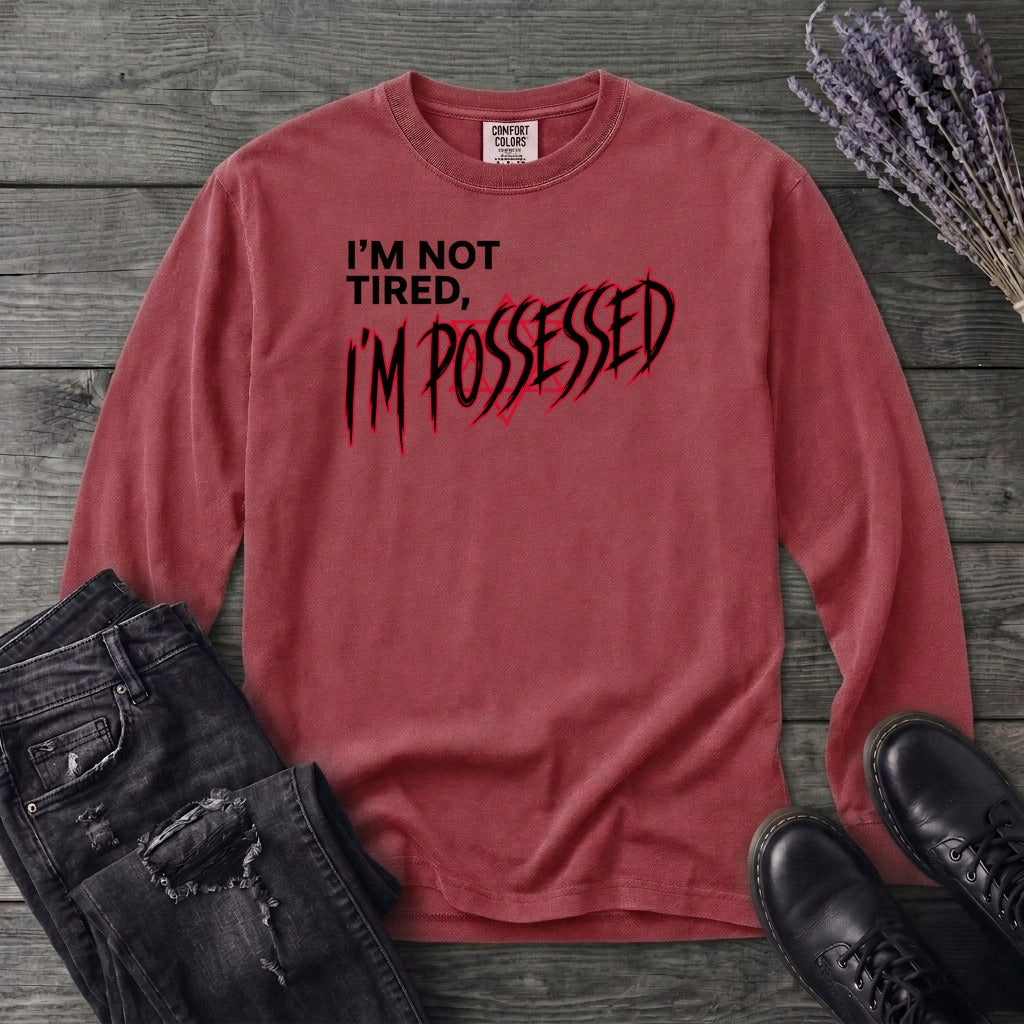 Not Tired Possessed Long Sleeve T-Shirt