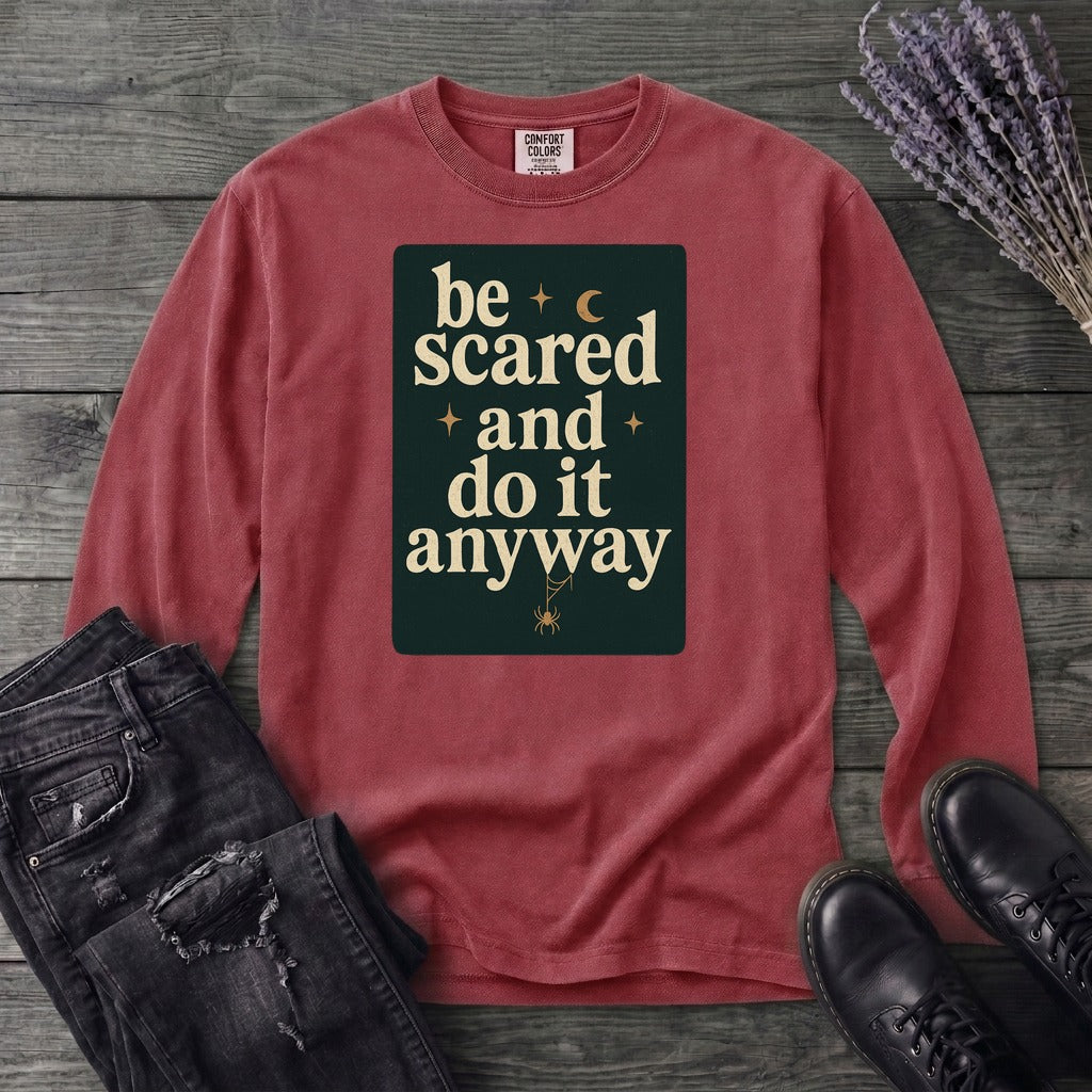 Be Scared and Do It Anyway Long Sleeve T-Shirt