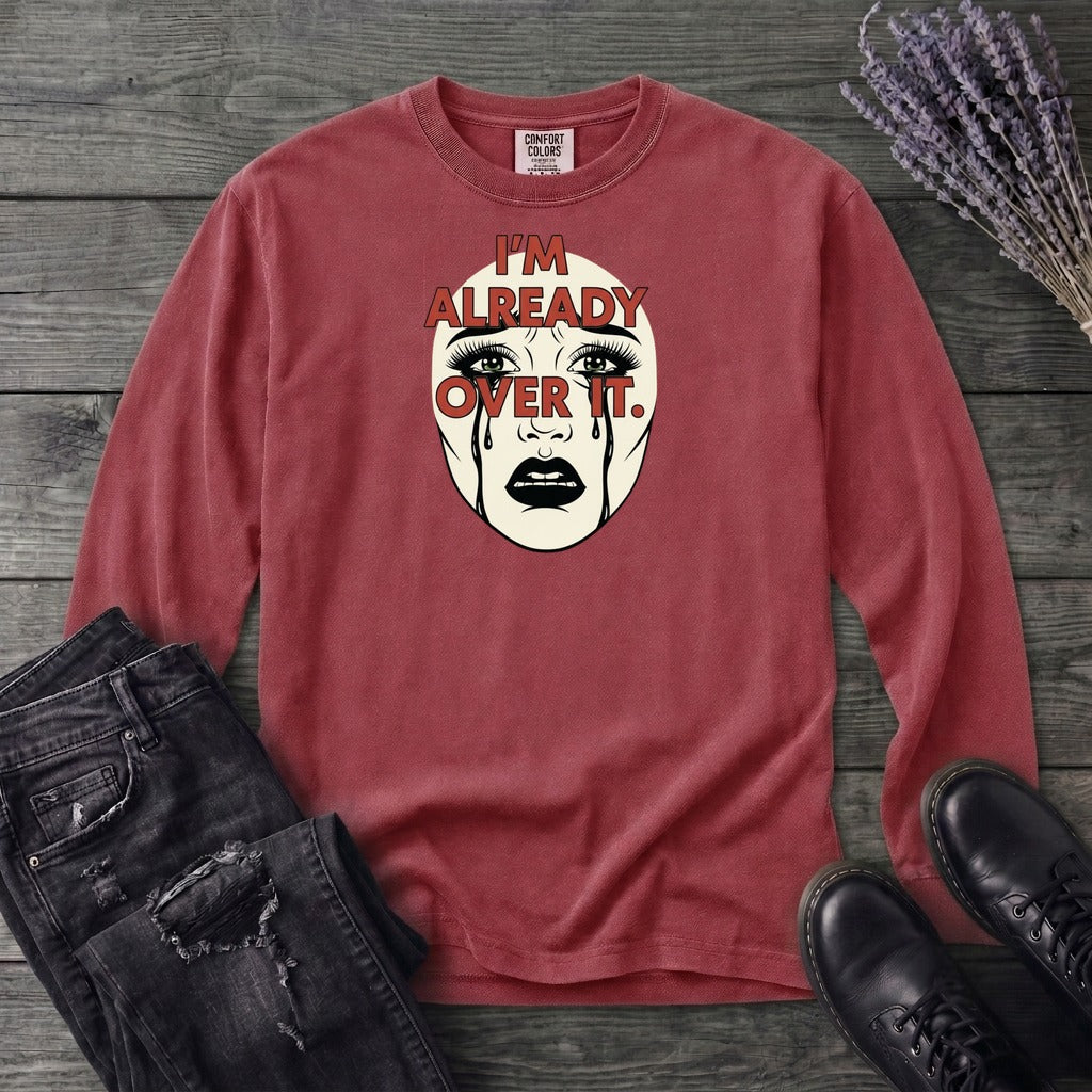 Im Already Over It Long Sleeve T-Shirt
