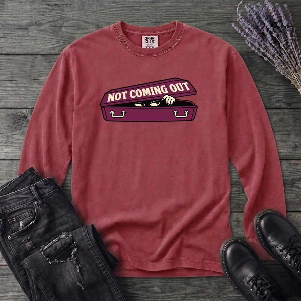 Not Coming Out Long Sleeve T-Shirt