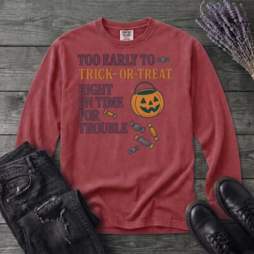 Too Early To Trick Or Treat Right On Time For Trouble Long Sleeve T-Shirt