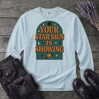Your Star Sign Is Showing Long Sleeve T-Shirt
