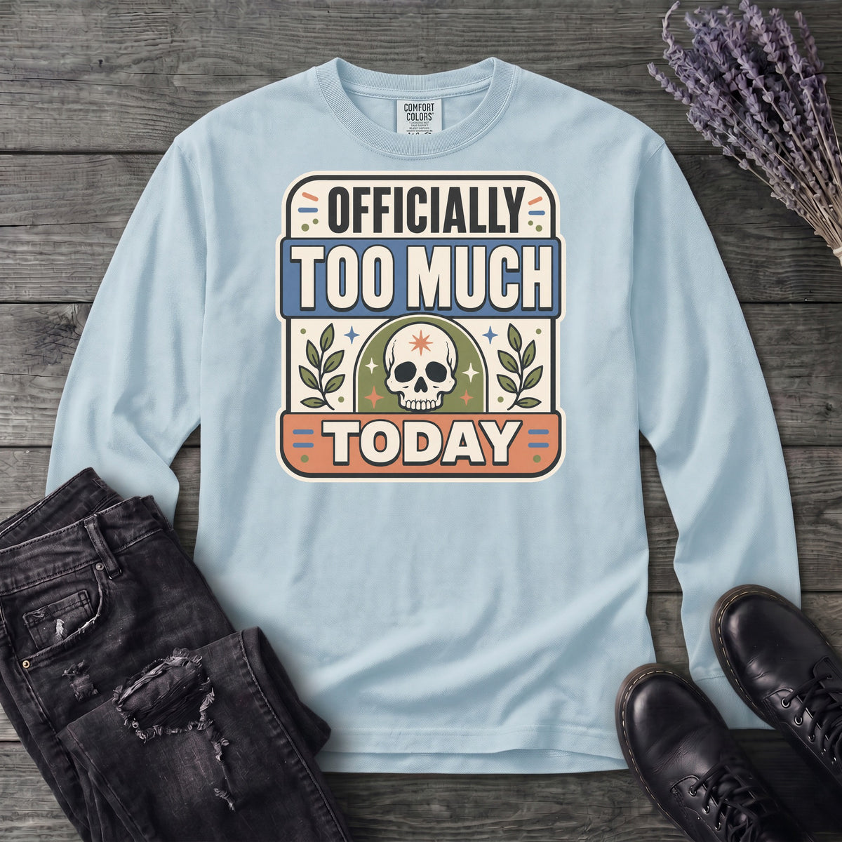 Officially Too Much Today Long Sleeve T-Shirt