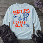 Dead Tired Coffee Club Long Sleeve T-Shirt