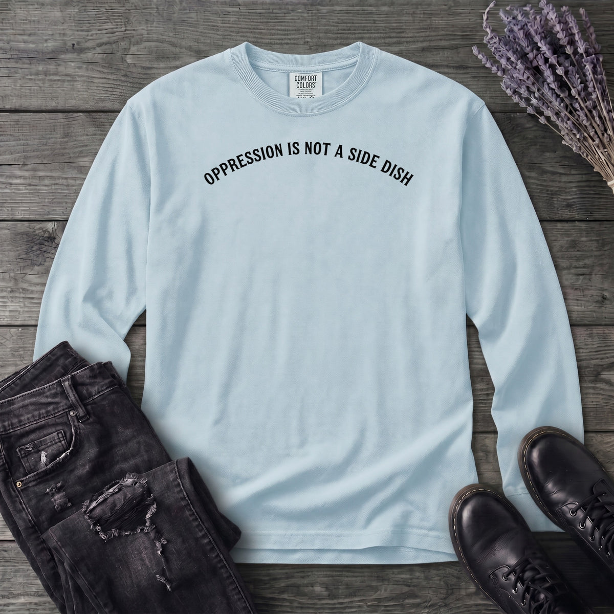 Oppression Is Not A Side Dish Long Sleeve T-Shirt