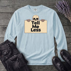 Tell Me Less Long Sleeve T-Shirt