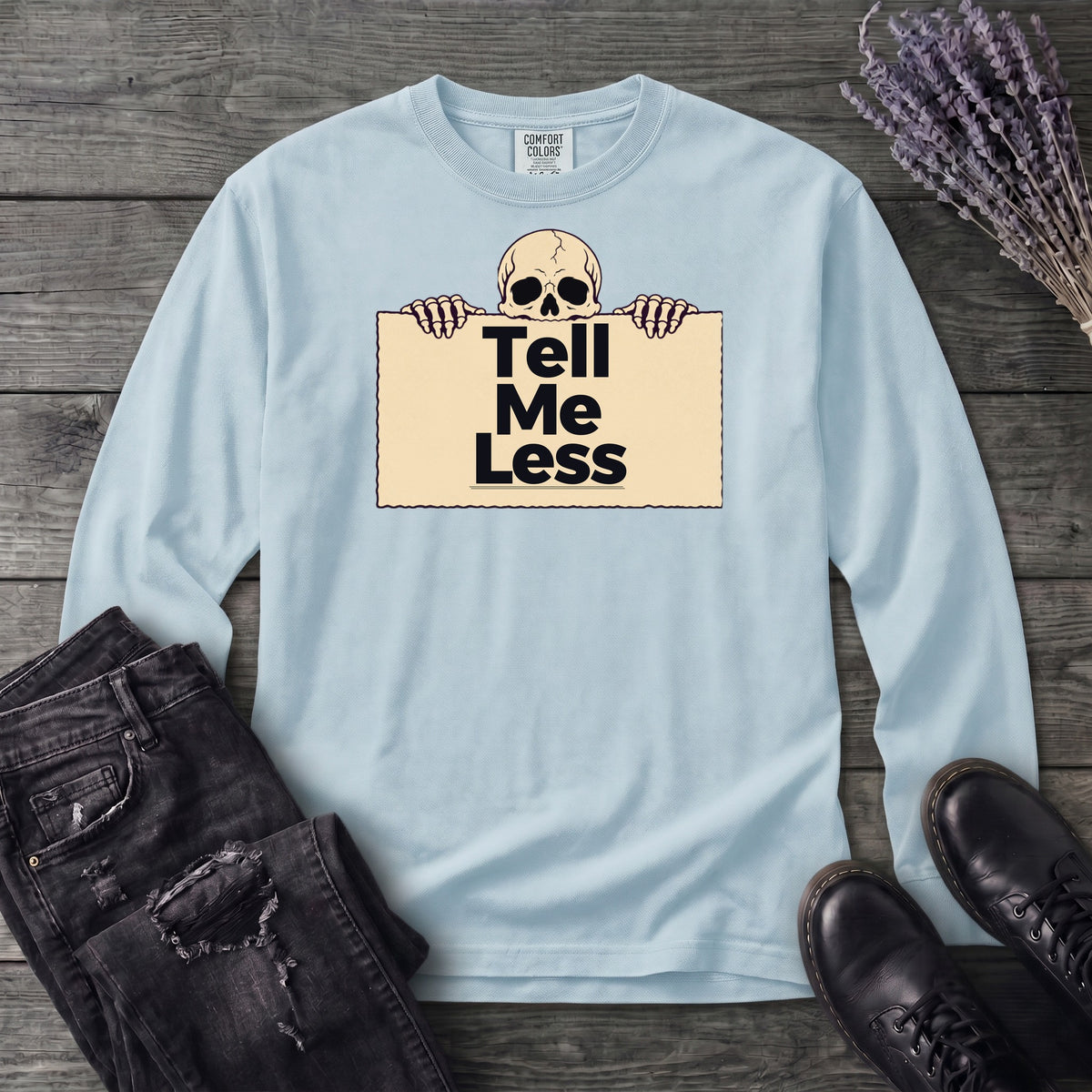 Tell Me Less Long Sleeve T-Shirt