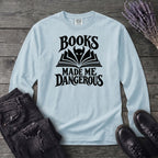 Books Made Me Dangerous Long Sleeve T-Shirt
