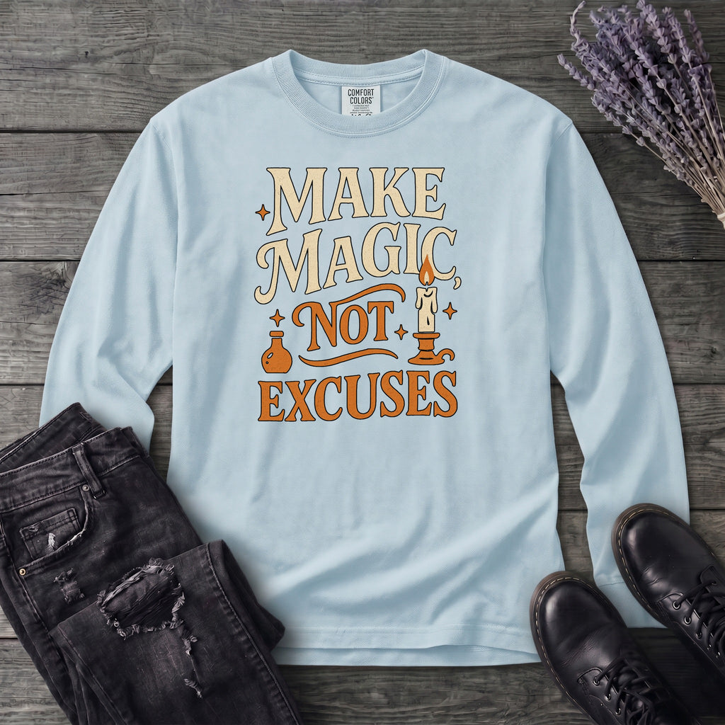 Make Magic Not Excuses Long Sleeve T-Shirt