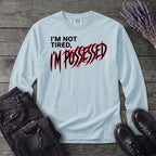 Not Tired Possessed Long Sleeve T-Shirt