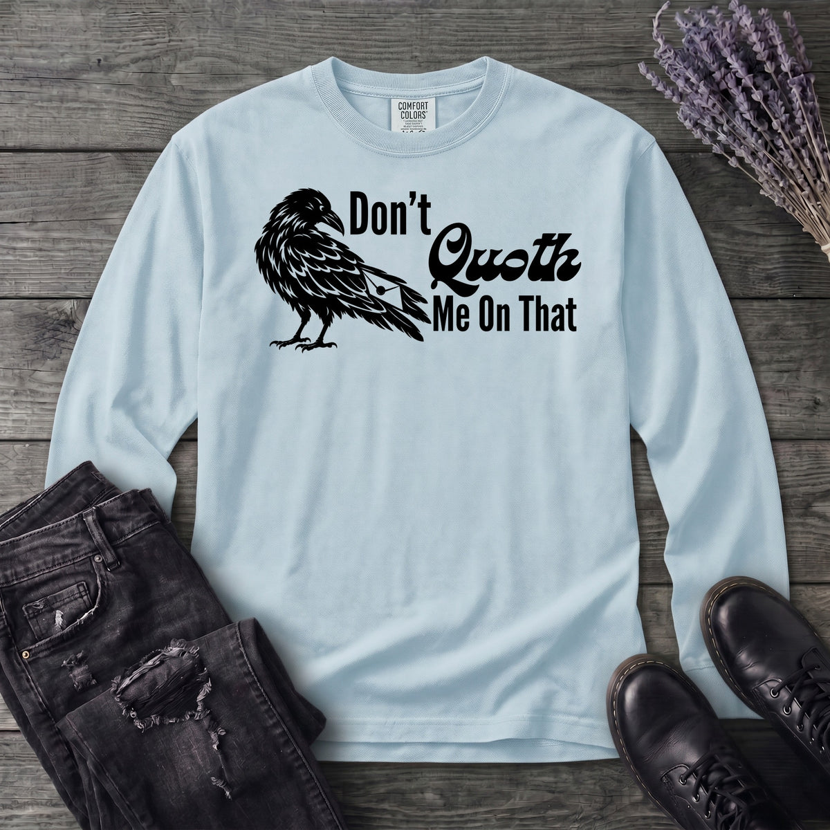 Don't Quoth Me On That Long Sleeve T-Shirt