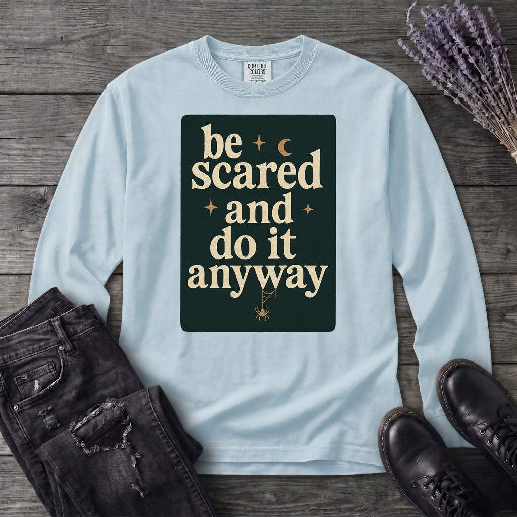 Be Scared and Do It Anyway Long Sleeve T-Shirt