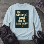 Be Scared and Do It Anyway Long Sleeve T-Shirt