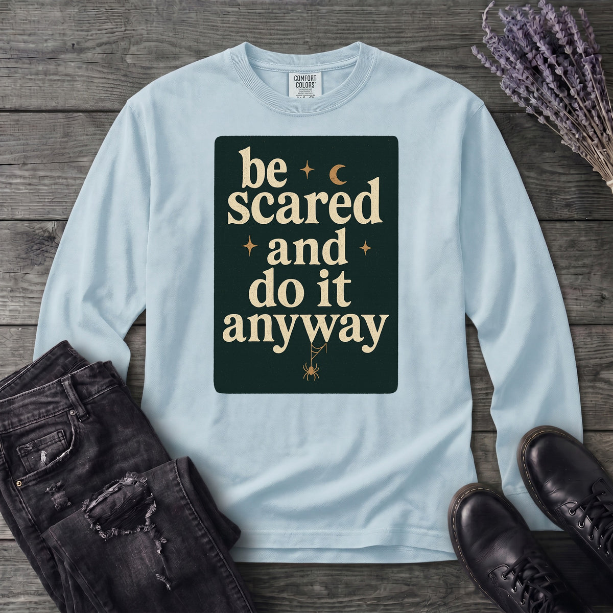 Be Scared and Do It Anyway Long Sleeve T-Shirt