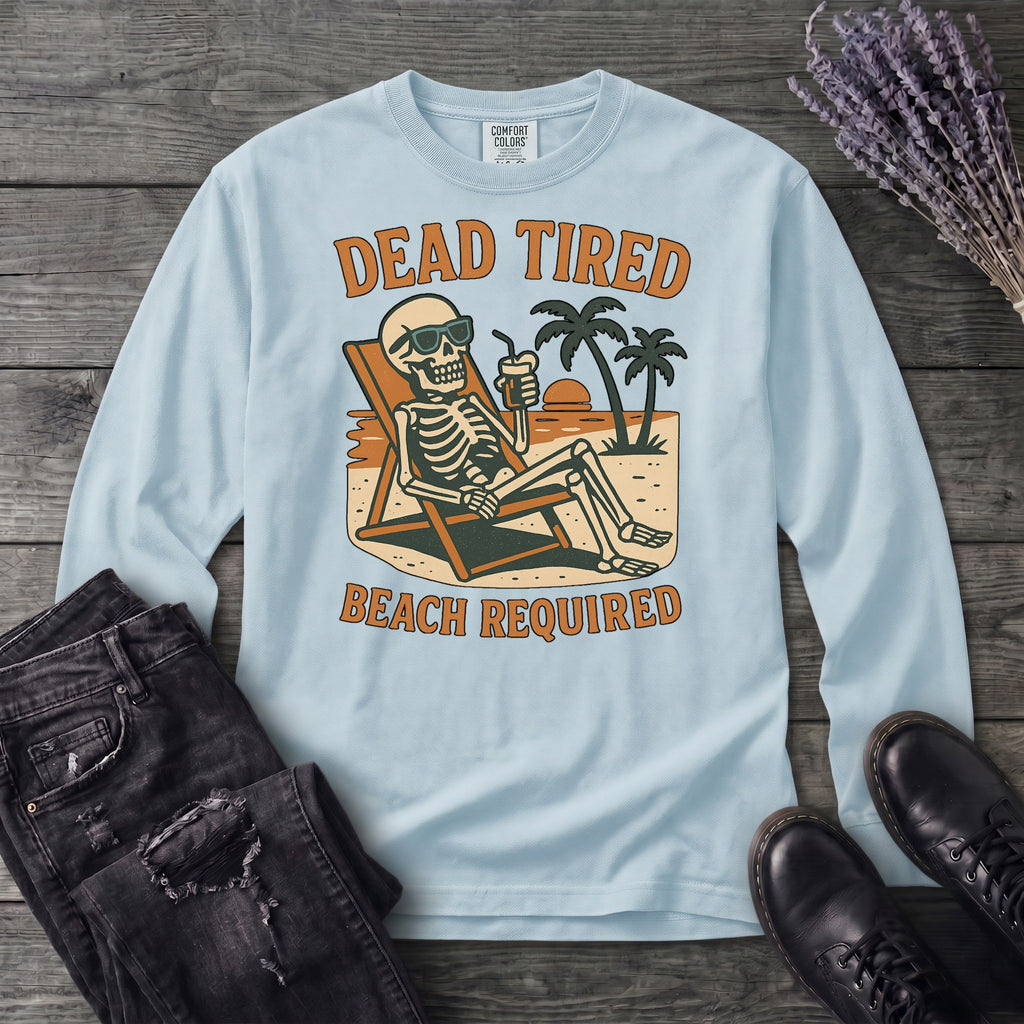 Dead Tired Beach Required Long Sleeve T-Shirt