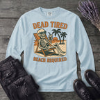 Dead Tired Beach Required Long Sleeve T-Shirt