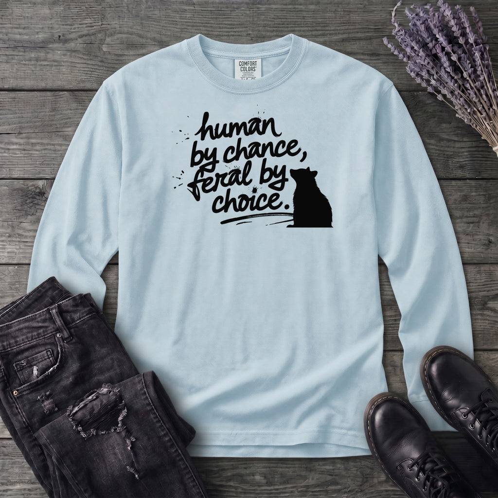 Human By Chance Feral By Choice Long Sleeve T-Shirt