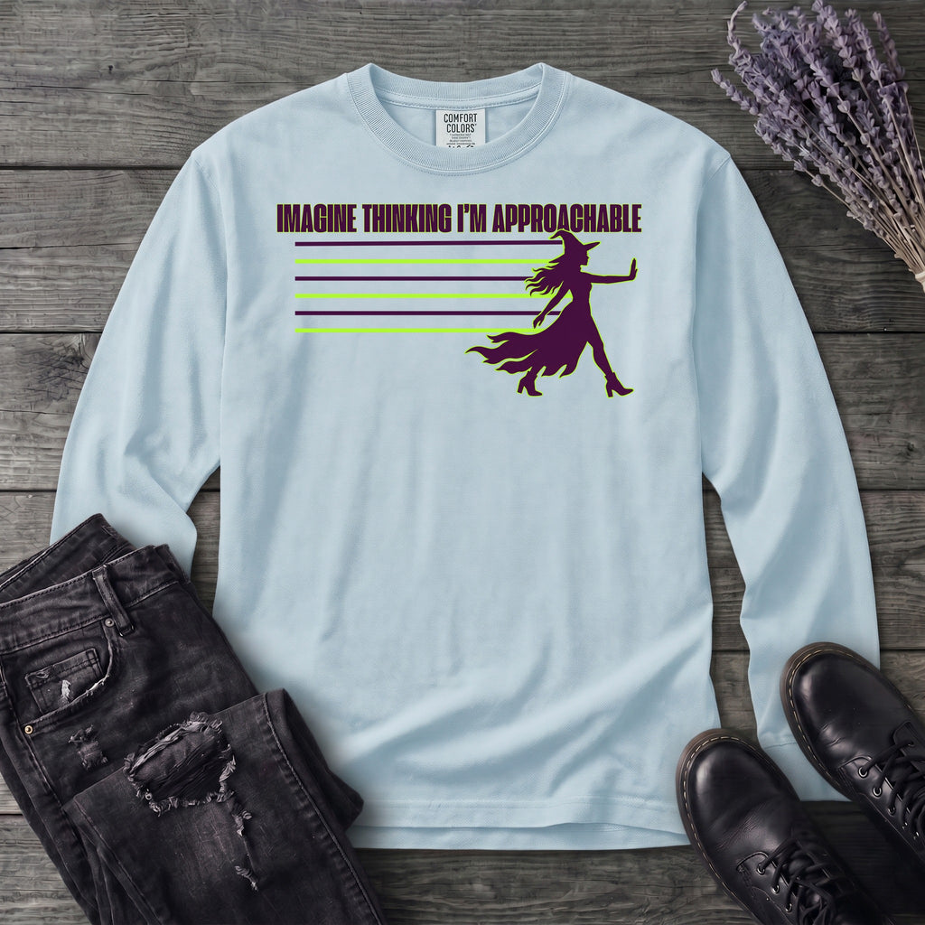 Imagine Thinking I'm Approachable Long Sleeve T-Shirt