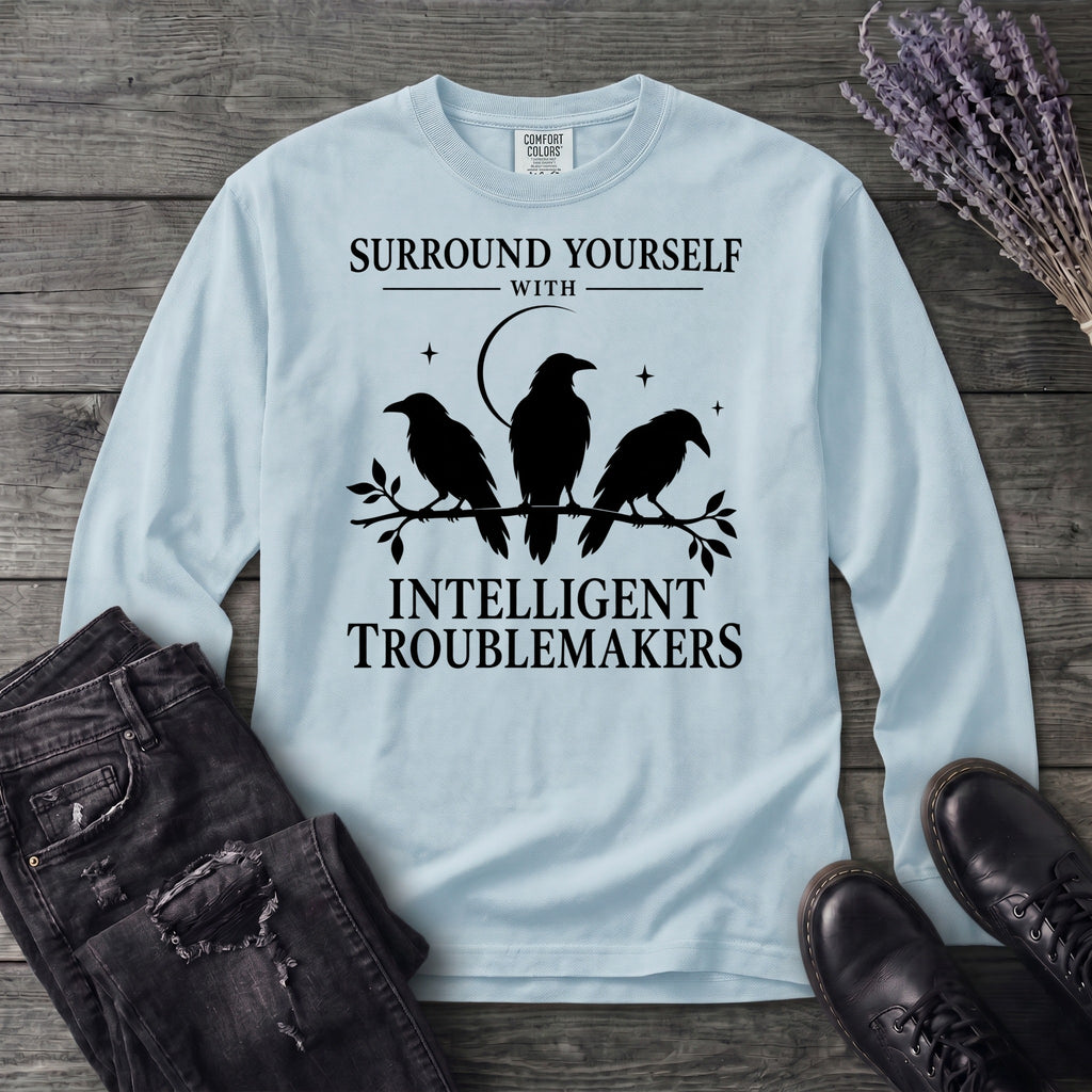 Surround Yourself With Intelligent Troublemakers Long Sleeve T-Shirt