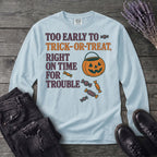 Too Early To Trick Or Treat Right On Time For Trouble Long Sleeve T-Shirt