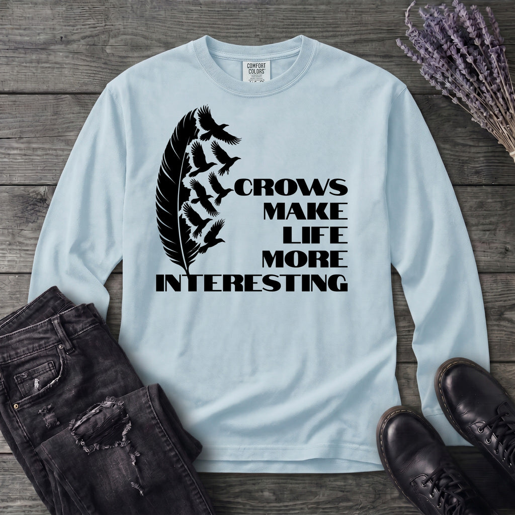 Crows Make Life More Interesting Long Sleeve T-Shirt