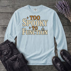 Too Spooky To Function Long Sleeve T-Shirt