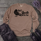 Don't Quoth Me On That Long Sleeve T-Shirt